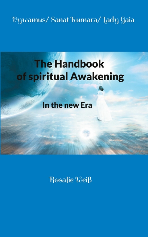 The Handbook of spiritual Awakening -  Vywamus, Sanat Kumara, Lady Gaia, Rosalie Weiß