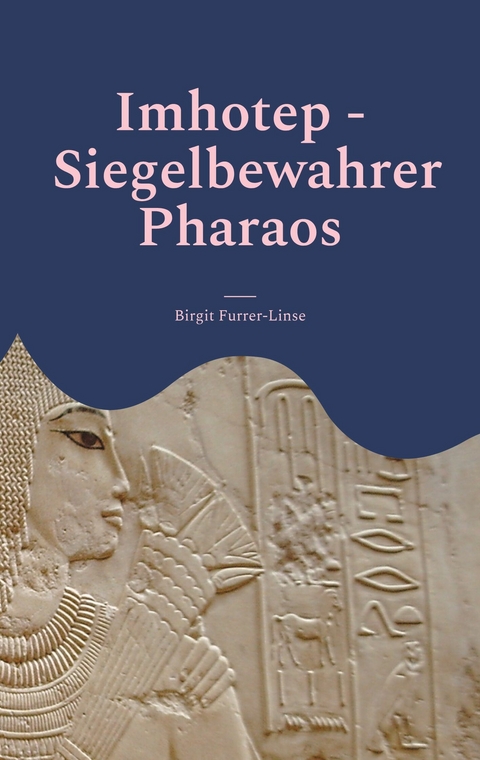 Imhotep - Siegelbewahrer Pharaos -  Birgit Furrer-Linse