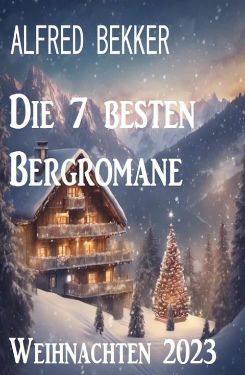 Die 7 besten Bergromane Weihnachten 2023 - Alfred Bekker