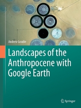 Landscapes of the Anthropocene with Google Earth - Andrew Goudie