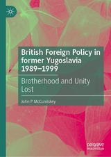 British Foreign Policy in former Yugoslavia 1989-1999 -  John P McCumiskey