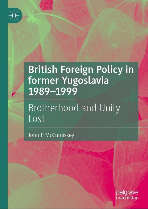 British Foreign Policy in former Yugoslavia 1989-1999 -  John P McCumiskey