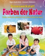 Sinneswerkstatt Farben der Natur - Regina Bestle-Körfer, Annemarie Stollenwerk