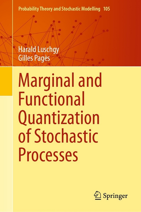 Marginal and Functional Quantization of Stochastic Processes - Harald Luschgy, Gilles Pagès