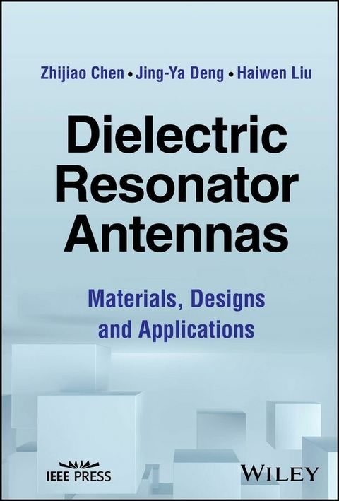 Dielectric Resonator Antennas -  Zhijiao Chen,  Jing-Ya Deng,  Haiwen Liu