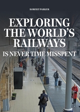 Exploring the World's Railways - Robert Parker