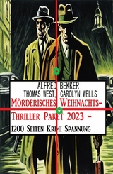 Mörderisches Weihnachts-Thriller Paket 2023 – 1200 Seiten Krimi Spannung - Alfred Bekker, Thomas West, Carolyn Wells