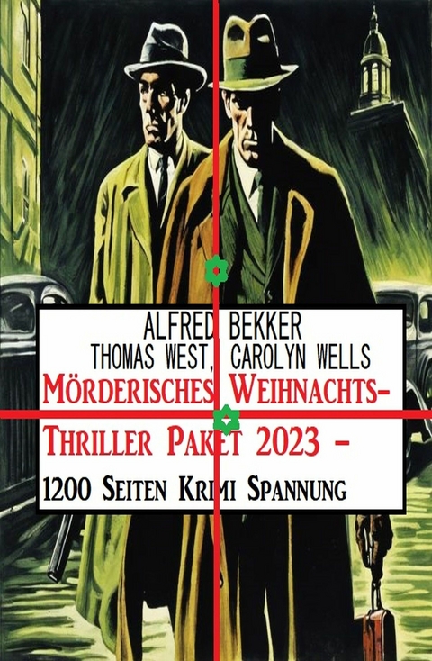 Mörderisches Weihnachts-Thriller Paket 2023 – 1200 Seiten Krimi Spannung - Alfred Bekker, Thomas West, Carolyn Wells