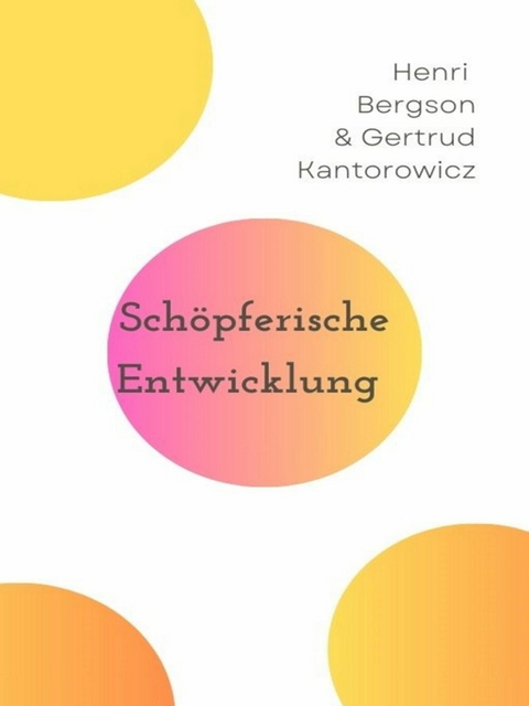 Schöpferische Entwicklung - Henri Bergson, Gertrud Kantorowicz