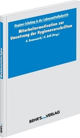 Hygieneschulung in der Lebensmittelindustrie - Mitarbeitermotivation zur Umsetzung der Hygienevorschriften - Dr. Horst Braunwarth, Dr. Holger Brill
