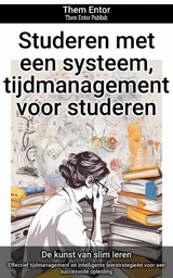 Studeren met een systeem, tijdmanagement voor studeren - Them Entor