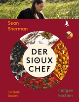 Der Sioux-Chef. Indigen kochen -  Sean Sherman,  Beth Dooley