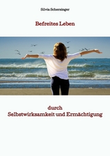 Befreites Leben durch Selbstwirksamkeit und Ermächtigung - Silvia Scherzinger