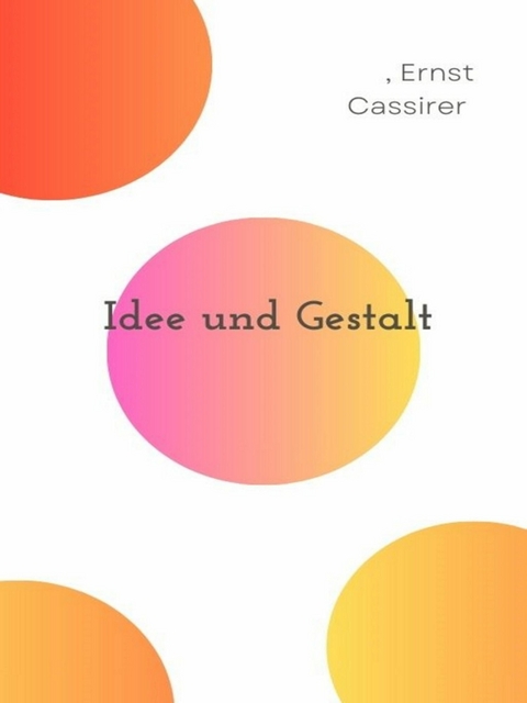 Idee und Gestalt - Ernst Cassirer