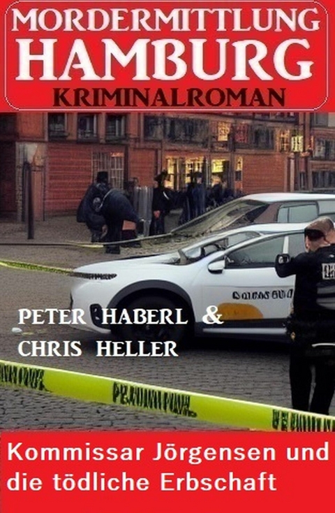 Kommissar Jörgensen und die tödliche Erbschaft: Mordermittlung Hamburg Kriminalroman -  Peter Haberl,  Chris Heller