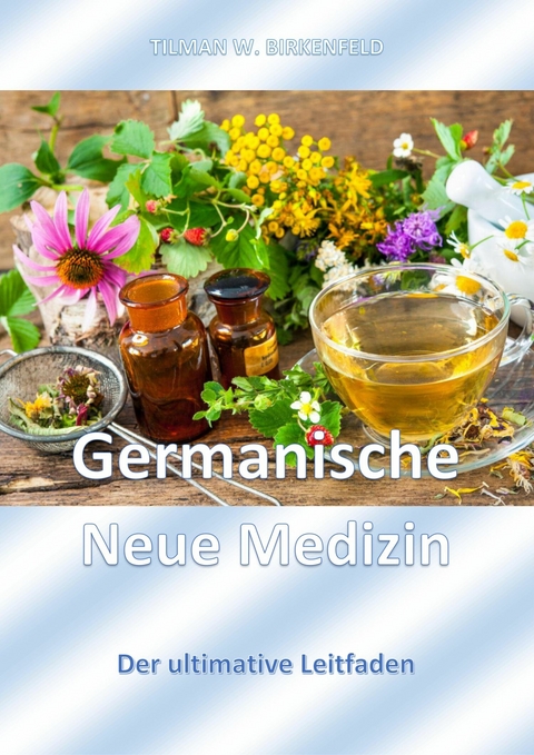 Germanische Neue Medizin - Tilman W. Birkenfeld