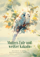 Mutters Eule und weißer Kakadu - Beatrix Ramona Benmoussa-Strouhal