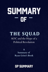 Summary of The Squad by Ryan Grim: AOC and the Hope of a Political Revolution - GP SUMMARY