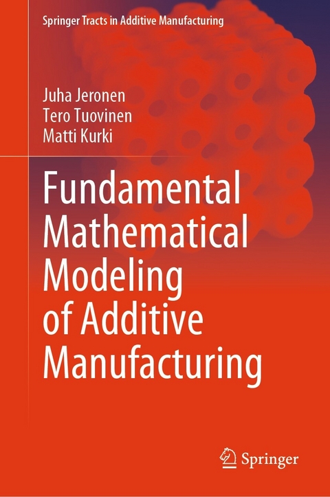 Fundamental Mathematical Modeling of Additive Manufacturing - Juha Jeronen, Tero Tuovinen, Matti Kurki