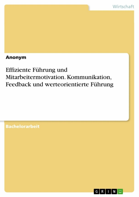 Effiziente Führung und Mitarbeitermotivation. Kommunikation, Feedback und werteorientierte Führung -  Anonym