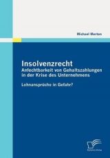 Insolvenzrecht: Anfechtbarkeit von Gehaltszahlungen in der Krise des Unternehmens - Michael Merten