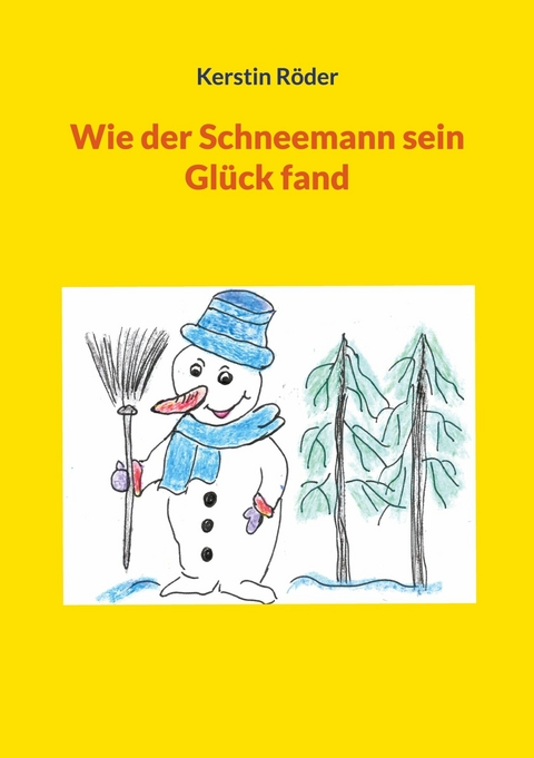 Wie der Schneemann sein Glück fand - Kerstin Röder