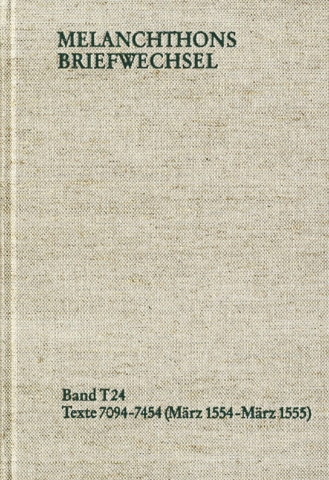 Melanchthons Briefwechsel / Textedition. Band T 24: Texte 7094-7454 (März 1554-März 1555) -  Philipp Melanchthon
