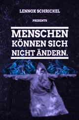 Menschen können sich nicht ändern. - Lennox Schrickel