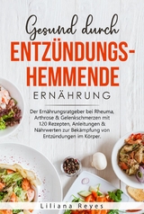 Gesund durch entzündungshemmende Ernährung - Liliana Reyes