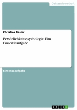 Persönlichkeitspsychologie. Eine Einsendeaufgabe - Christina Besler