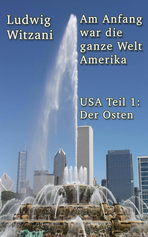 Am Anfang war die ganze Welt Amerika - Ludwig Witzani