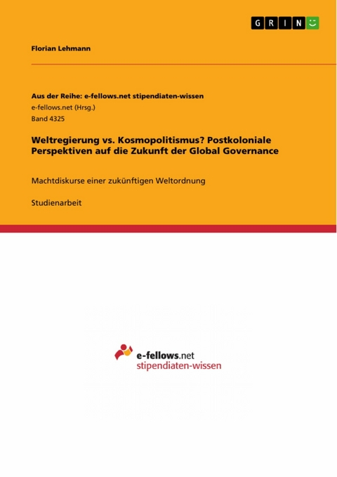 Weltregierung vs. Kosmopolitismus? Postkoloniale Perspektiven auf die Zukunft der Global Governance -  Florian Lehmann