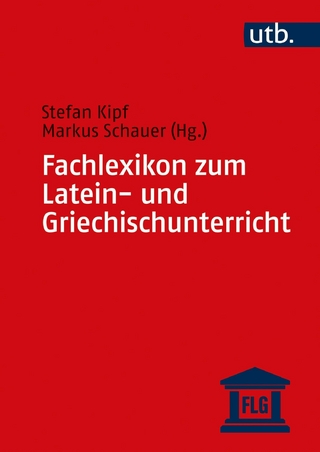 Fachlexikon zum Latein- und Griechischunterricht - Stefan Kipf; Markus Schauer
