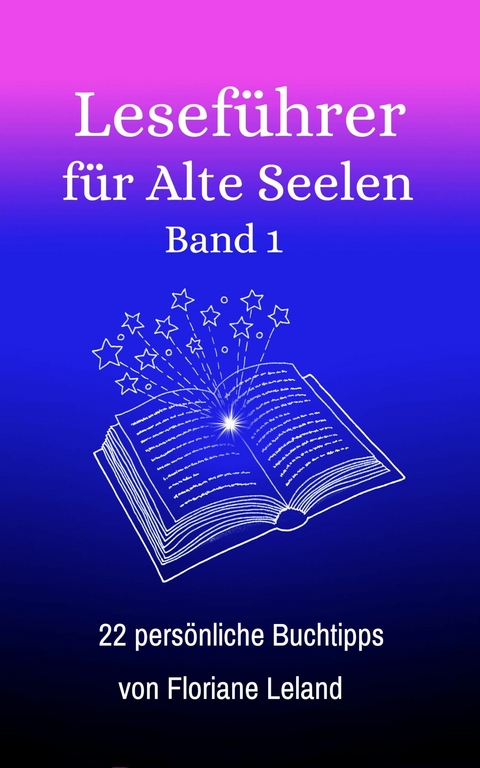 Leseführer für Alte Seelen. Band 1. 22 persönliche Buchtipps -  Floriane Leland