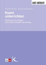 Kunst unterrichten - Constanze Kirchner, Johannes Kirschenmann