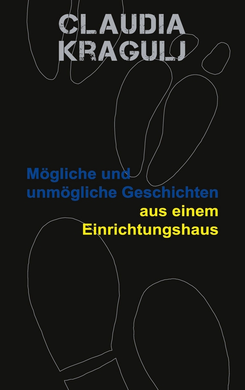 Mögliche und unmögliche Geschichten aus einem Einrichtungshaus - Claudia Kragulj