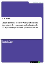 Green synthesis of silver Nanoparticles and its method development and validation by UV spectroscopy in bulk pharmaceuticals - U. M. Patel