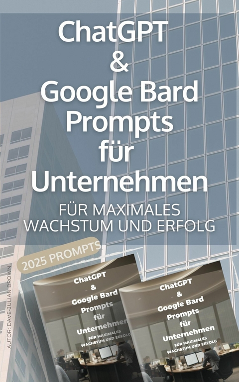 ChatGPT & Google Bard Promts für Unternehmen - Dave-Julian Brown