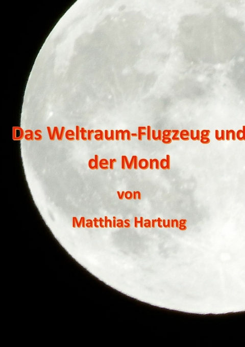 Das Weltraum-Flugzeug und der Mond - Matthias Hartung