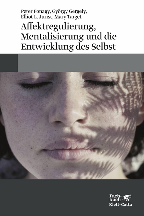 Affektregulierung, Mentalisierung und die Entwicklung des Selbst - Peter Fonagy, György Gergely, Elliot L. Jurist, Mary Target