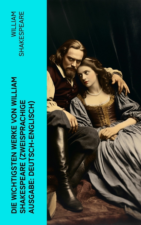 Die wichtigsten Werke von William Shakespeare (Zweisprachige Ausgabe: Deutsch-Englisch) -  William Shakespeare