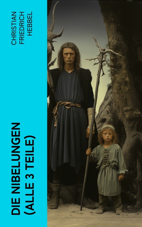 Die Nibelungen (Alle 3 Teile) -  Christian Friedrich Hebbel