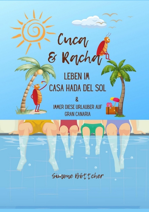 Cuca & Racha Leben im Casa Hada del Sol, zwei Kakerlakenfreunde haben ihren Spaß, Cuca die Macho Kakerlake, Racha die neugierige Kakerlake - Simone Böttcher