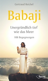 Babaji - Unergründlich tief wie das Meer - Gertraud Reichel