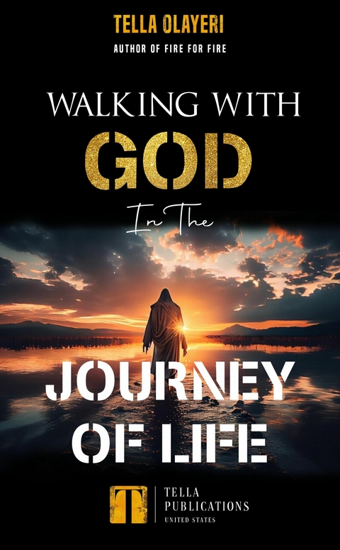 Walking With God In The Journey Of Life -  Tella Olayeri