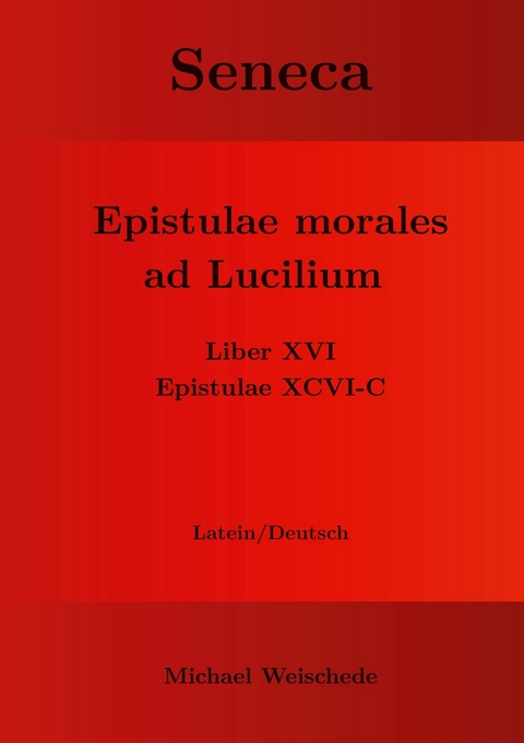 Seneca - Epistulae morales ad Lucilium - Liber XVI Epistulae XCVI - C -  Michael Weischede