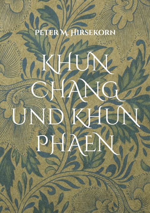 KHUN CHANG und KHUN PHAEN -  Peter M. Hirsekorn