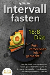 INTERVALLFASTEN 16:8 DIÄT - Fett verbrennen leicht gemacht: Wie Sie durch intermittierendes Fasten gesund abnehmen und Ihr Immunsystem stärken - inkl. Rezepte & Ernährungsplan von Experten - Fit Life