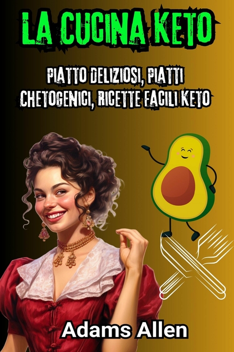 La Cucina Keto: Piatto Deliziosi, Piatti Chetogenici, Ricette Facili Keto - Adams Allen