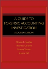 A Guide to Forensic Accounting Investigation - Skalak, Steven L.; Golden, Thomas W.; Clayton, Mona M.; Pill, Jessica S.